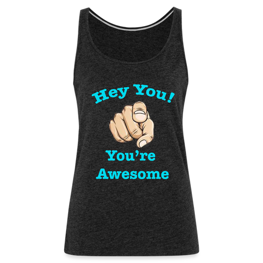 “You’re Awesome!” Women’s Premium Tank Top - charcoal grey
